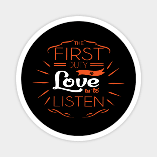 'The First Duty Of Love Is To Listen' Religion Shirt Magnet